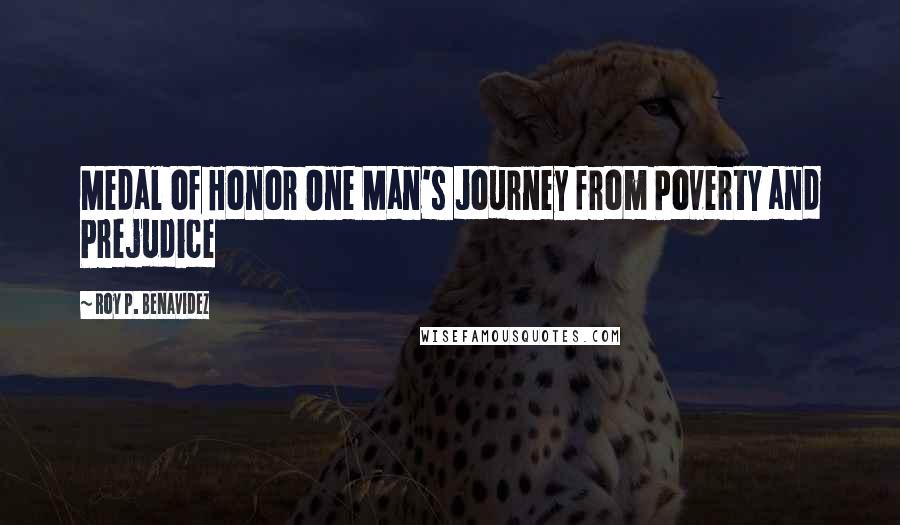 Roy P. Benavidez Quotes: Medal of Honor One Man's Journey from Poverty and Prejudice