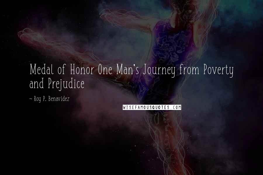 Roy P. Benavidez Quotes: Medal of Honor One Man's Journey from Poverty and Prejudice