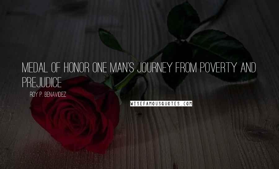 Roy P. Benavidez Quotes: Medal of Honor One Man's Journey from Poverty and Prejudice