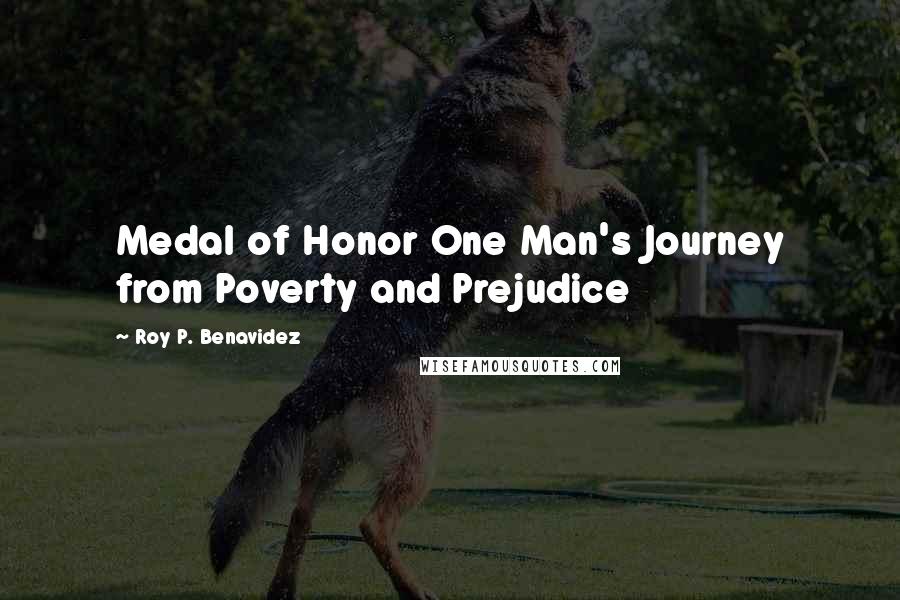 Roy P. Benavidez Quotes: Medal of Honor One Man's Journey from Poverty and Prejudice