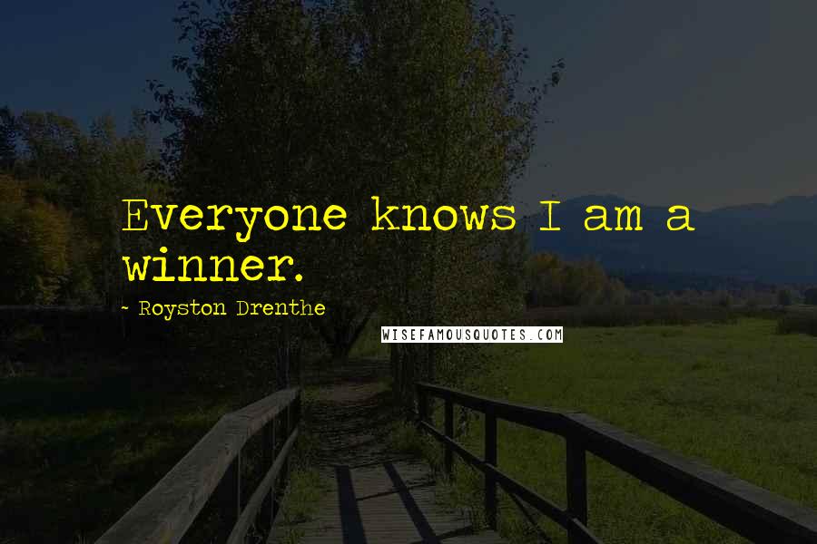 Royston Drenthe Quotes: Everyone knows I am a winner.