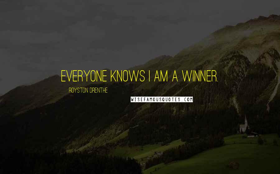 Royston Drenthe Quotes: Everyone knows I am a winner.