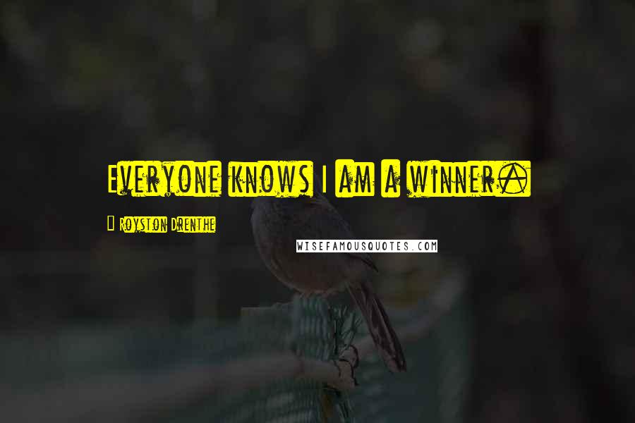 Royston Drenthe Quotes: Everyone knows I am a winner.
