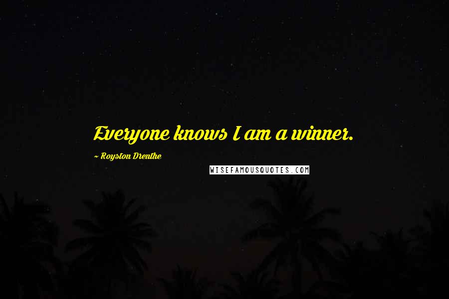 Royston Drenthe Quotes: Everyone knows I am a winner.
