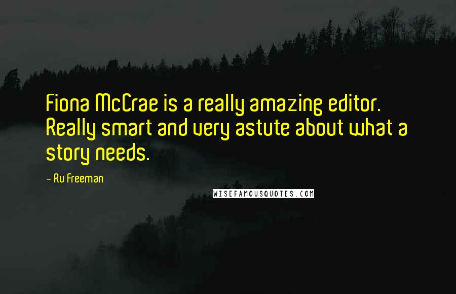 Ru Freeman Quotes: Fiona McCrae is a really amazing editor. Really smart and very astute about what a story needs.