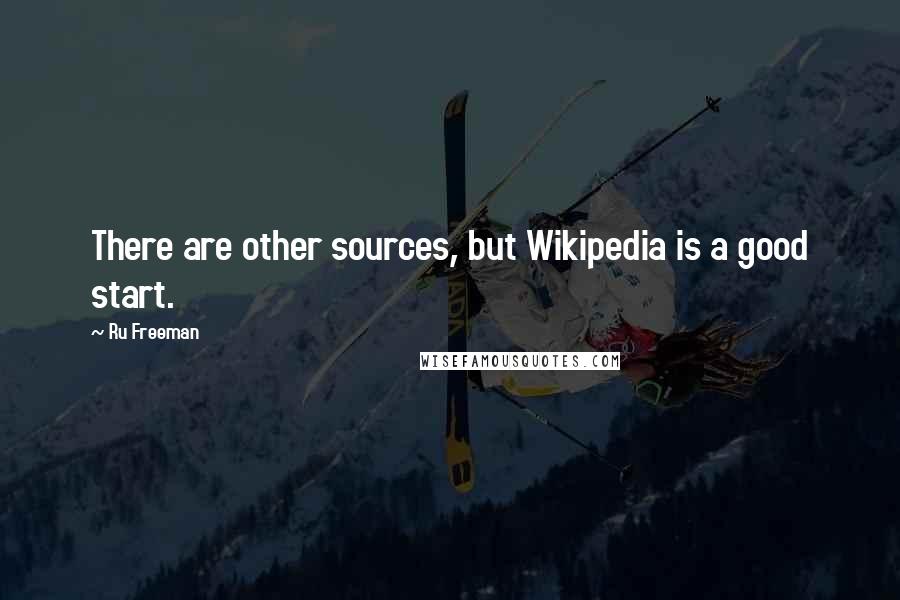 Ru Freeman Quotes: There are other sources, but Wikipedia is a good start.