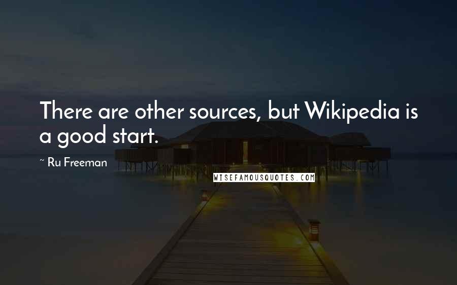 Ru Freeman Quotes: There are other sources, but Wikipedia is a good start.