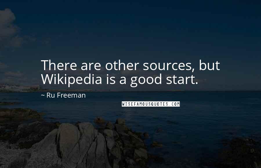 Ru Freeman Quotes: There are other sources, but Wikipedia is a good start.