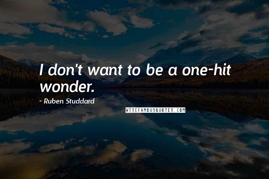 Ruben Studdard Quotes: I don't want to be a one-hit wonder.