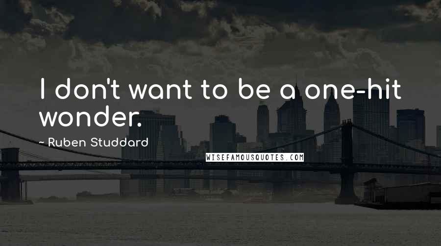 Ruben Studdard Quotes: I don't want to be a one-hit wonder.