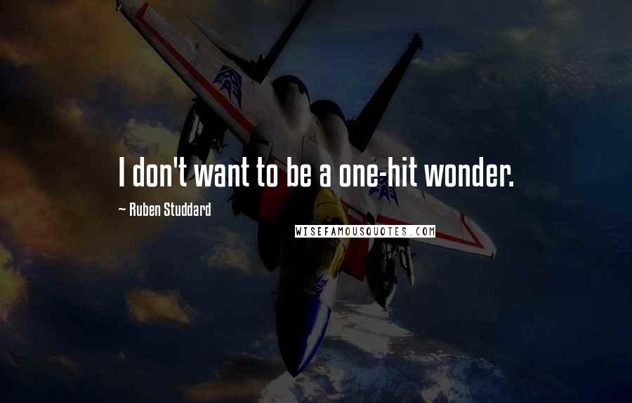 Ruben Studdard Quotes: I don't want to be a one-hit wonder.