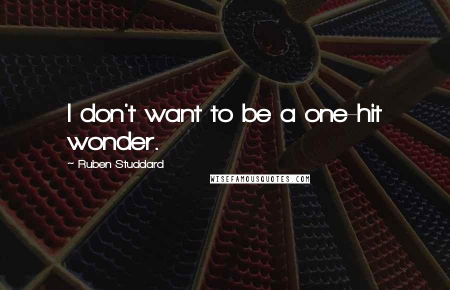 Ruben Studdard Quotes: I don't want to be a one-hit wonder.