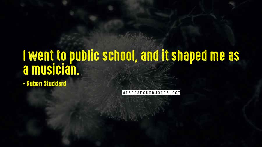 Ruben Studdard Quotes: I went to public school, and it shaped me as a musician.