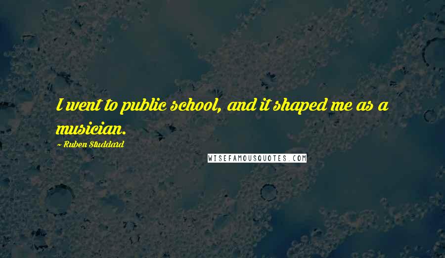 Ruben Studdard Quotes: I went to public school, and it shaped me as a musician.