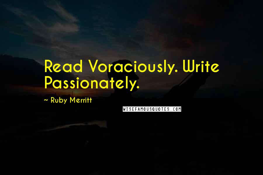 Ruby Merritt Quotes: Read Voraciously. Write Passionately.