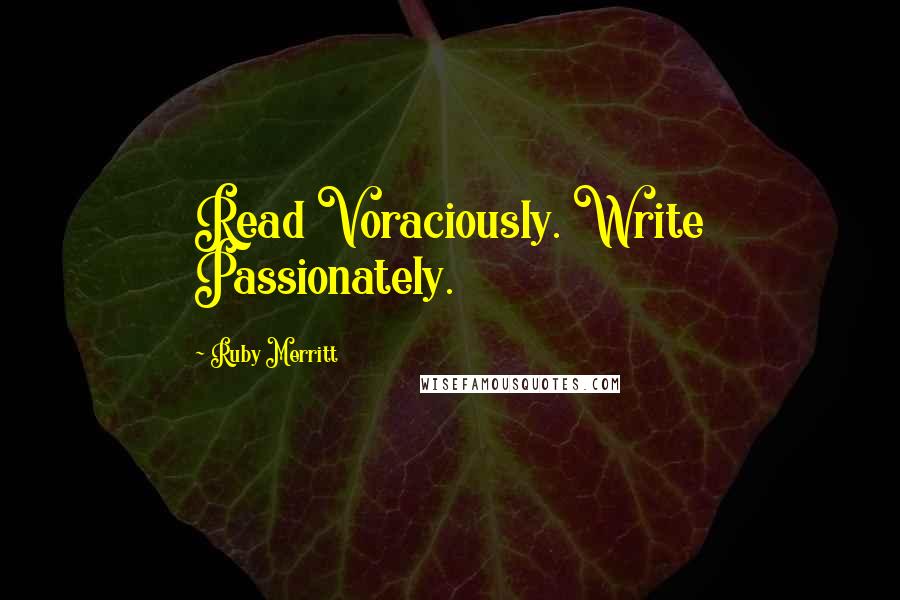 Ruby Merritt Quotes: Read Voraciously. Write Passionately.