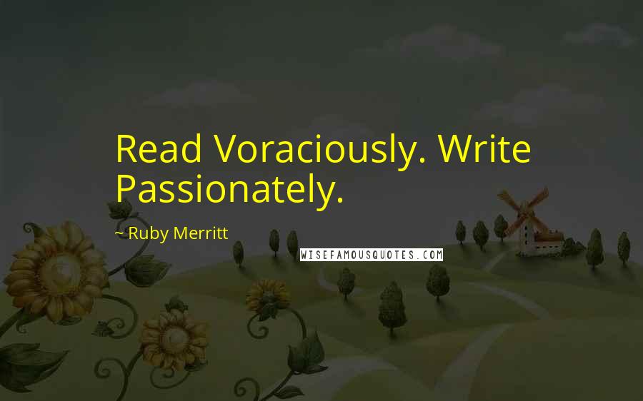 Ruby Merritt Quotes: Read Voraciously. Write Passionately.