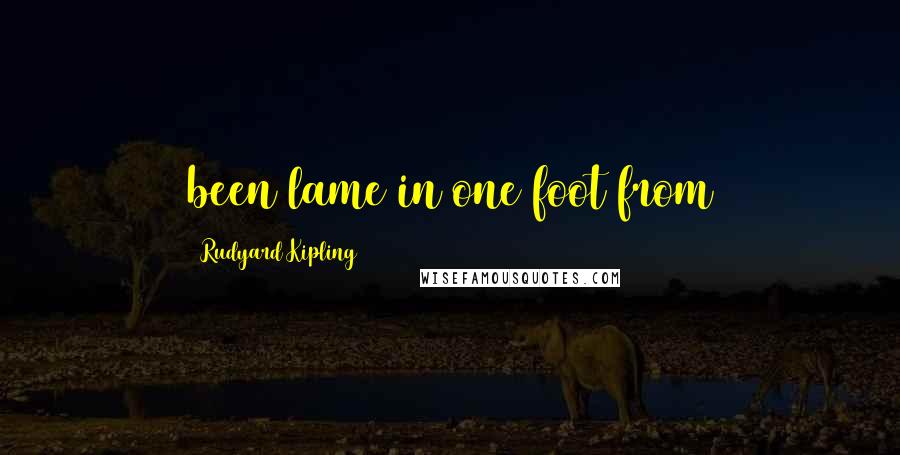 Rudyard Kipling Quotes: been lame in one foot from