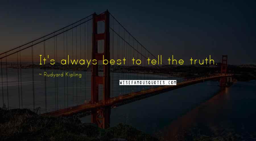 Rudyard Kipling Quotes: It's always best to tell the truth.