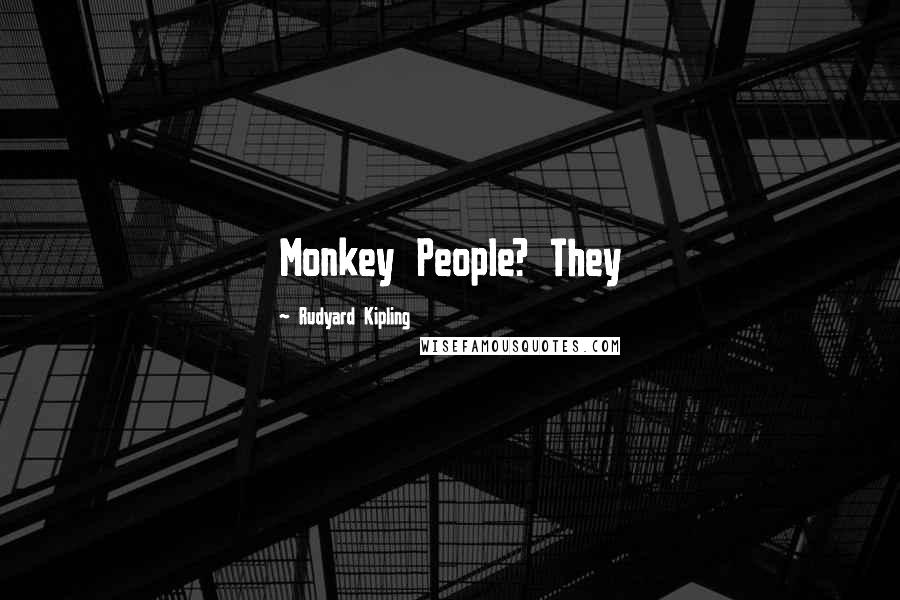 Rudyard Kipling Quotes: Monkey People? They
