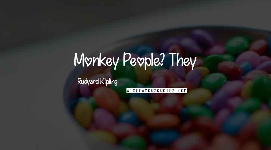 Rudyard Kipling Quotes: Monkey People? They