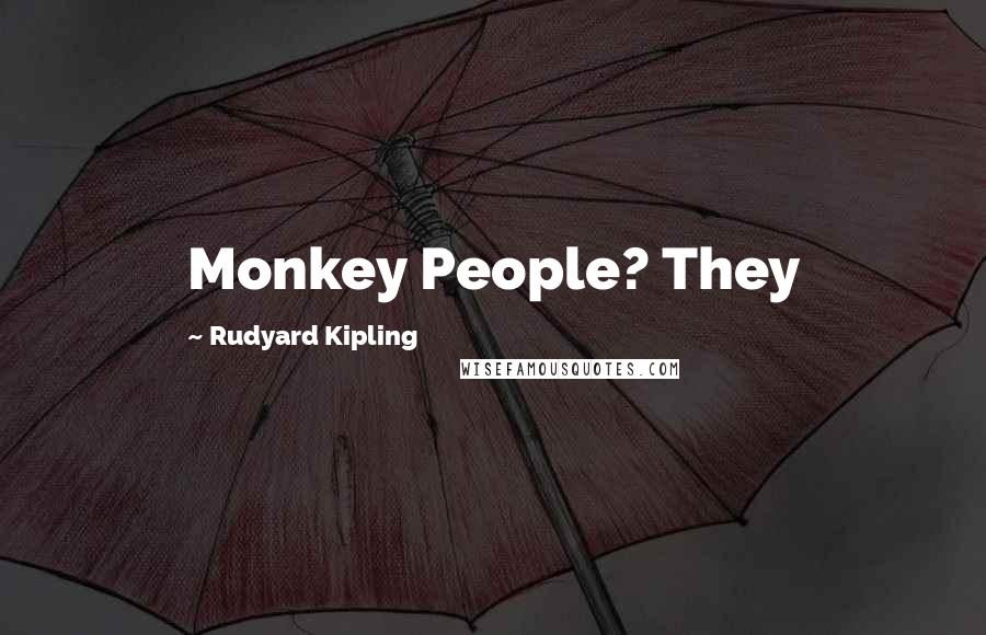 Rudyard Kipling Quotes: Monkey People? They