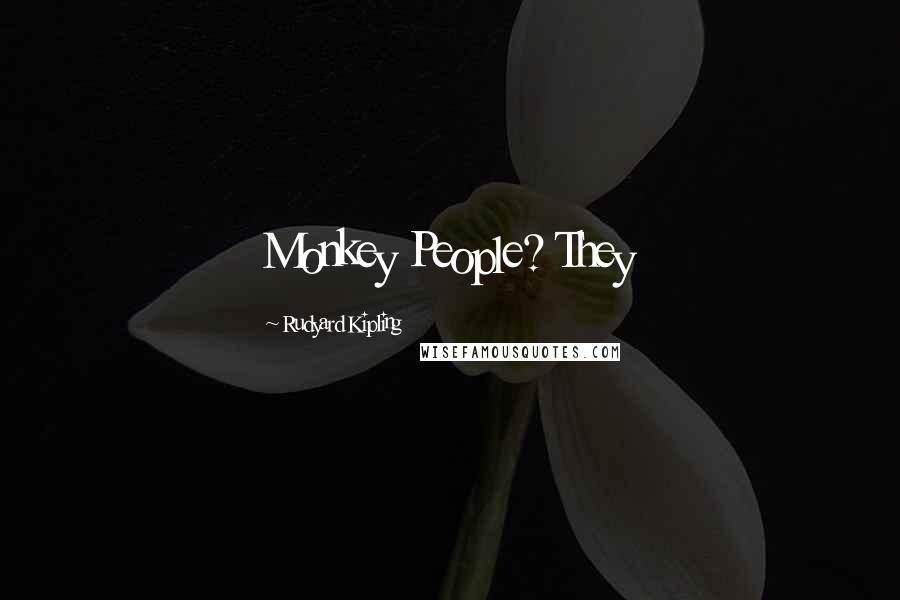 Rudyard Kipling Quotes: Monkey People? They