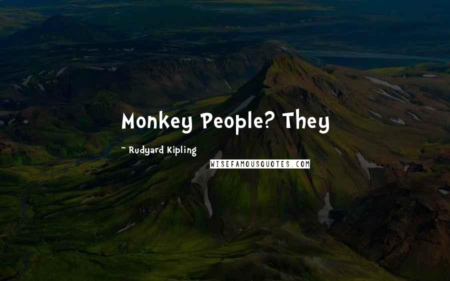 Rudyard Kipling Quotes: Monkey People? They