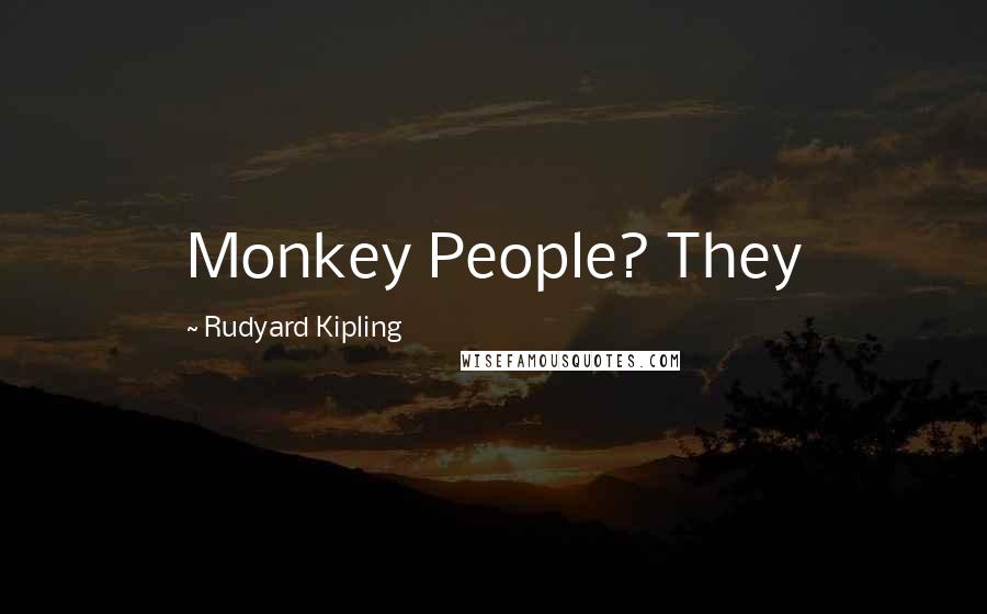 Rudyard Kipling Quotes: Monkey People? They