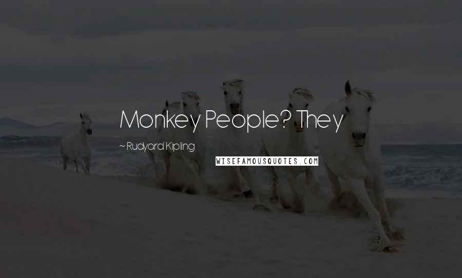 Rudyard Kipling Quotes: Monkey People? They