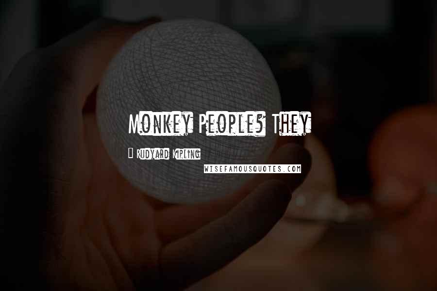 Rudyard Kipling Quotes: Monkey People? They
