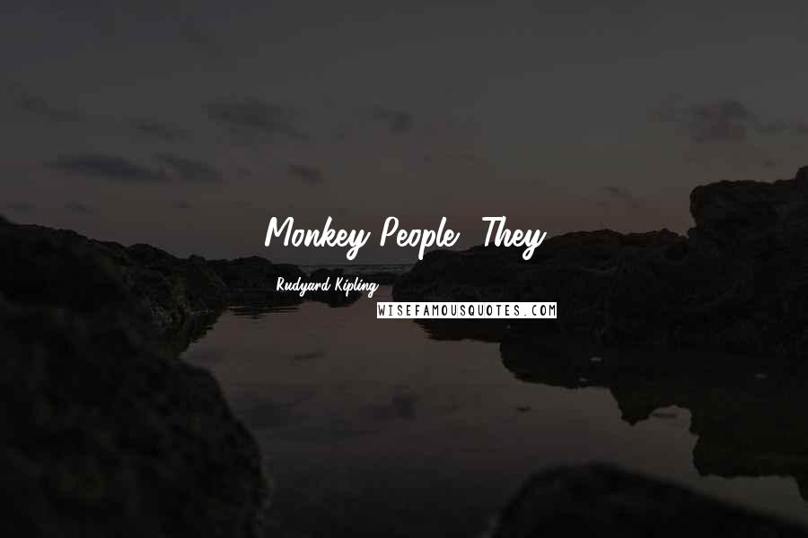 Rudyard Kipling Quotes: Monkey People? They