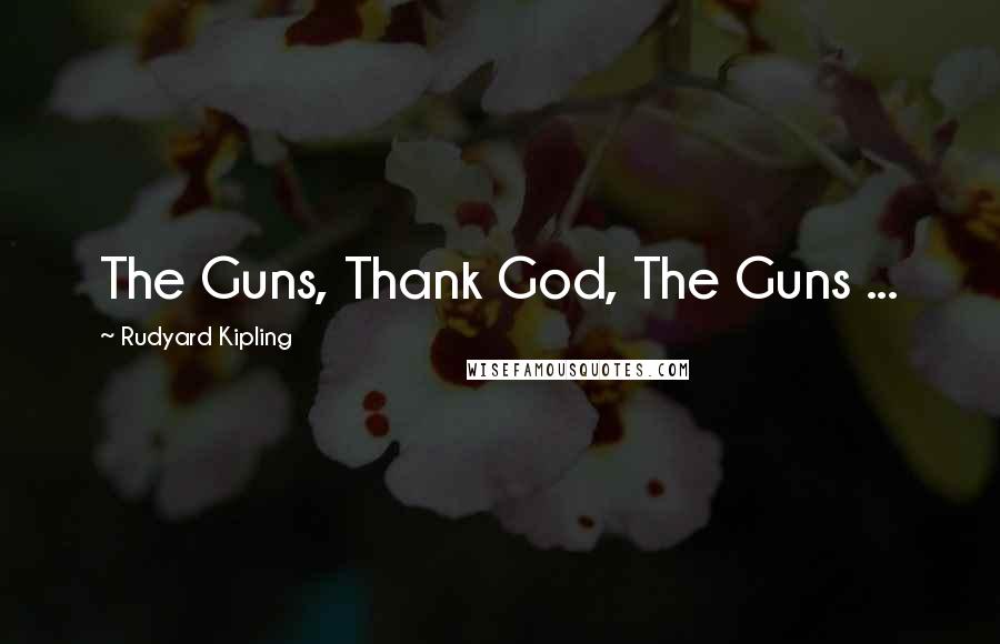 Rudyard Kipling Quotes: The Guns, Thank God, The Guns ...