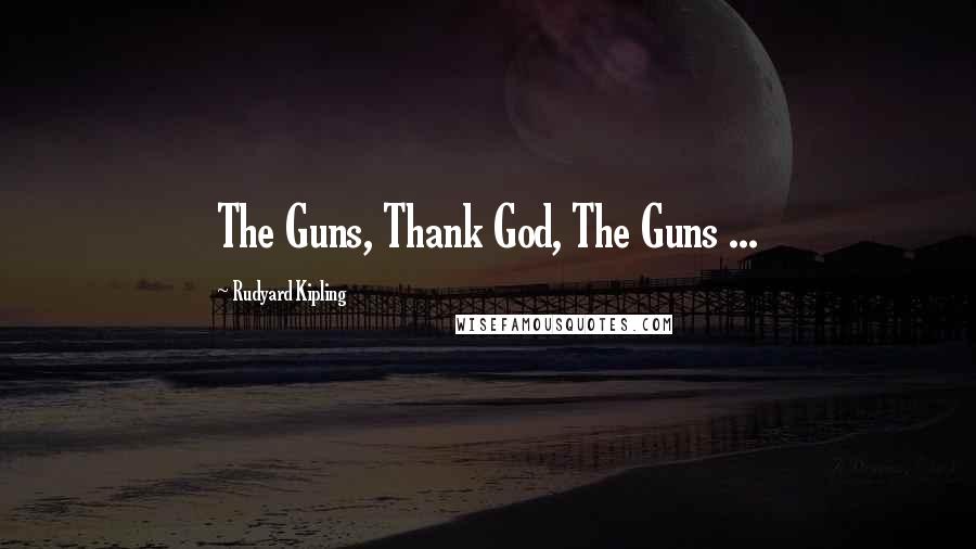 Rudyard Kipling Quotes: The Guns, Thank God, The Guns ...