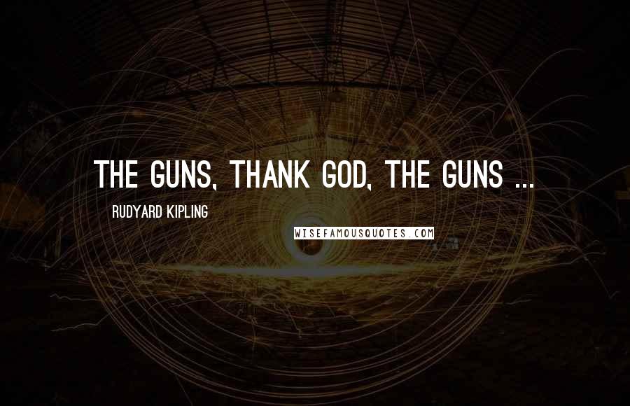 Rudyard Kipling Quotes: The Guns, Thank God, The Guns ...