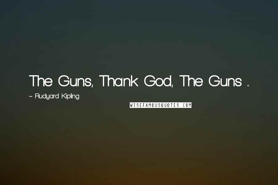 Rudyard Kipling Quotes: The Guns, Thank God, The Guns ...