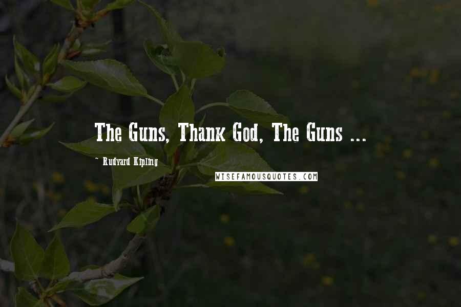 Rudyard Kipling Quotes: The Guns, Thank God, The Guns ...