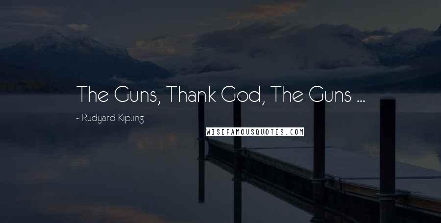 Rudyard Kipling Quotes: The Guns, Thank God, The Guns ...