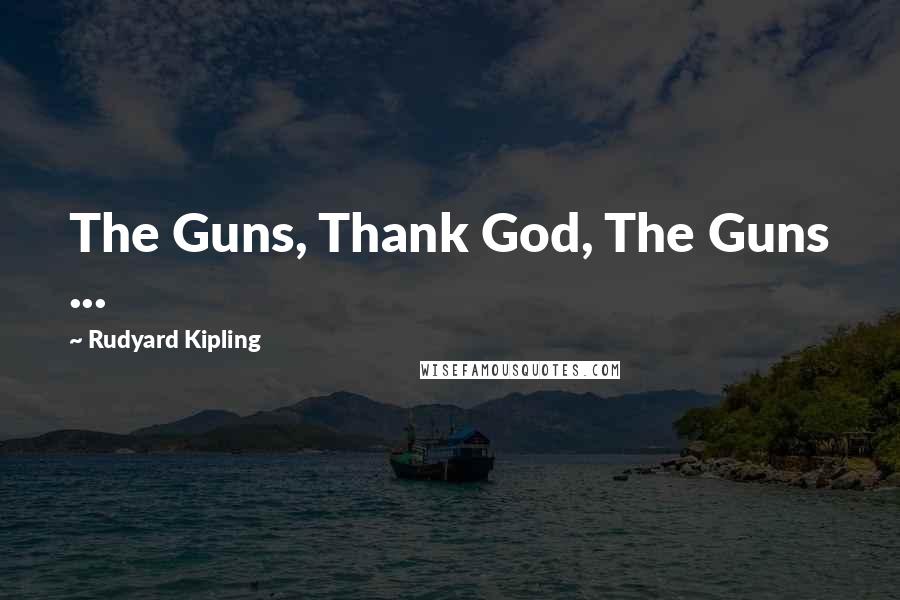 Rudyard Kipling Quotes: The Guns, Thank God, The Guns ...