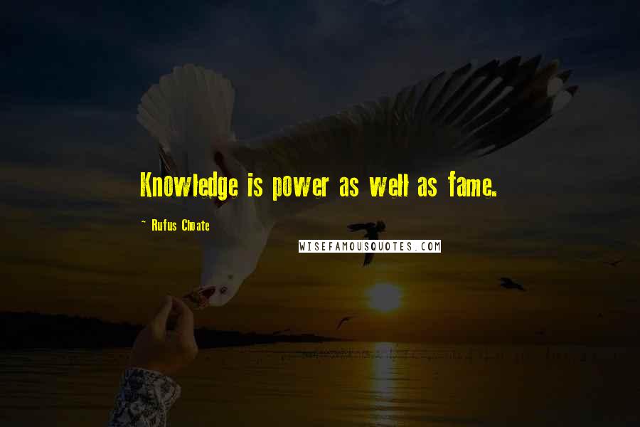 Rufus Choate Quotes: Knowledge is power as well as fame.