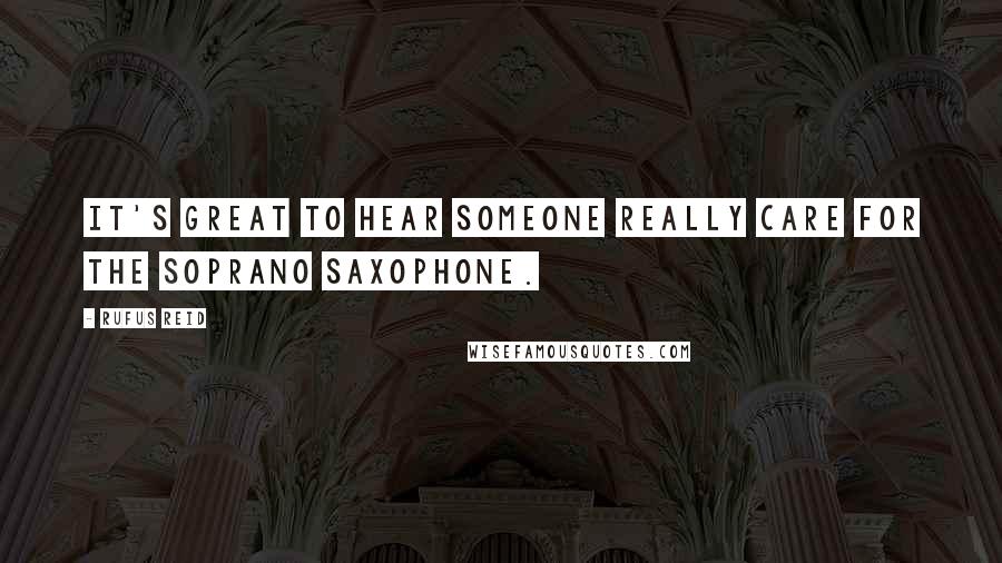 Rufus Reid Quotes: It's great to hear someone really care for the soprano saxophone.