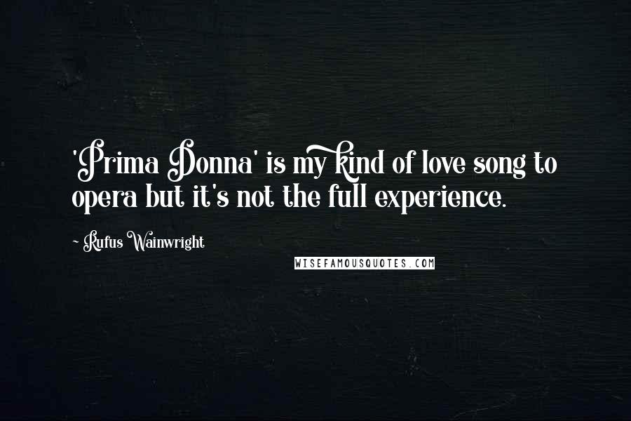 Rufus Wainwright Quotes: 'Prima Donna' is my kind of love song to opera but it's not the full experience.