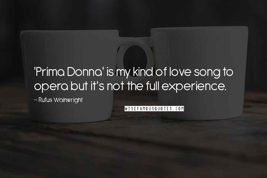 Rufus Wainwright Quotes: 'Prima Donna' is my kind of love song to opera but it's not the full experience.