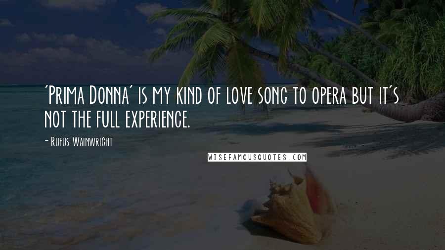 Rufus Wainwright Quotes: 'Prima Donna' is my kind of love song to opera but it's not the full experience.