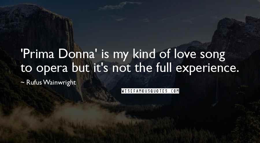 Rufus Wainwright Quotes: 'Prima Donna' is my kind of love song to opera but it's not the full experience.
