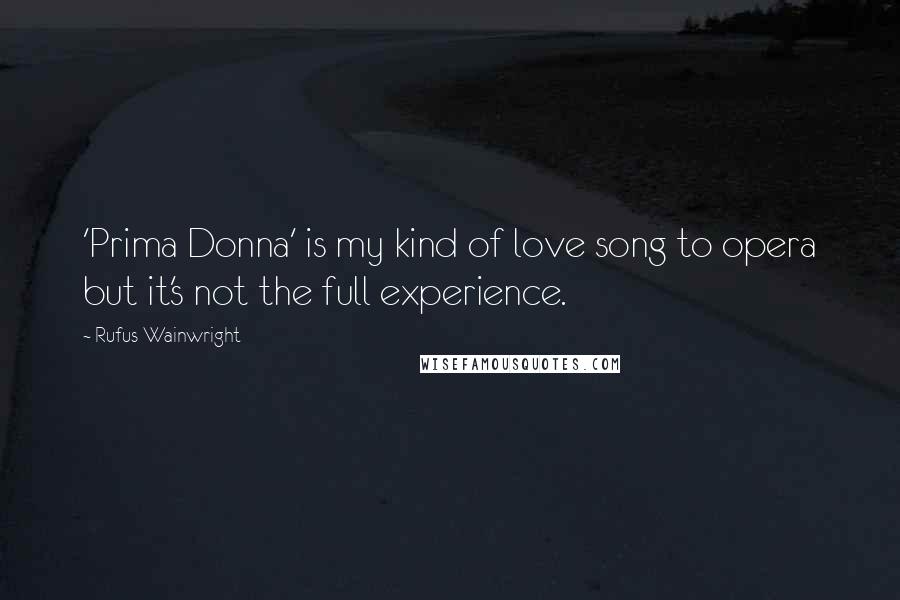 Rufus Wainwright Quotes: 'Prima Donna' is my kind of love song to opera but it's not the full experience.