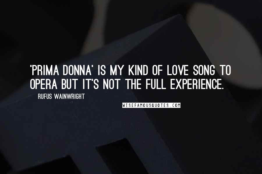 Rufus Wainwright Quotes: 'Prima Donna' is my kind of love song to opera but it's not the full experience.