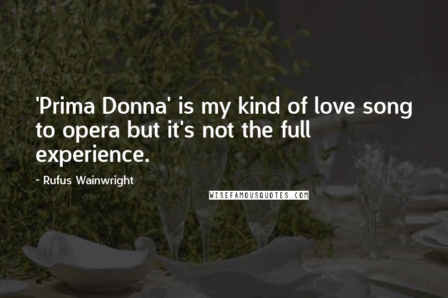 Rufus Wainwright Quotes: 'Prima Donna' is my kind of love song to opera but it's not the full experience.