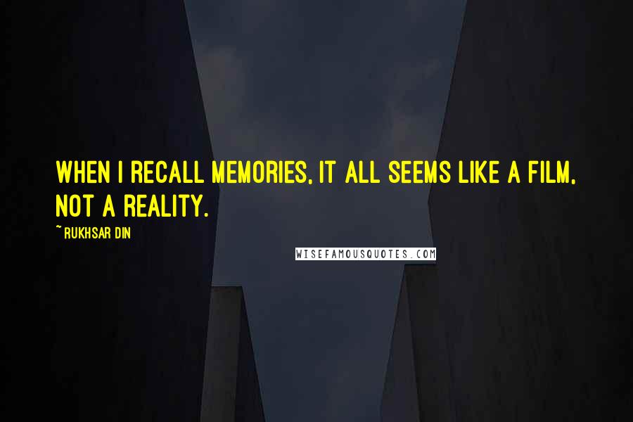 Rukhsar Din Quotes: When I recall memories, it all seems like a film, not a reality.