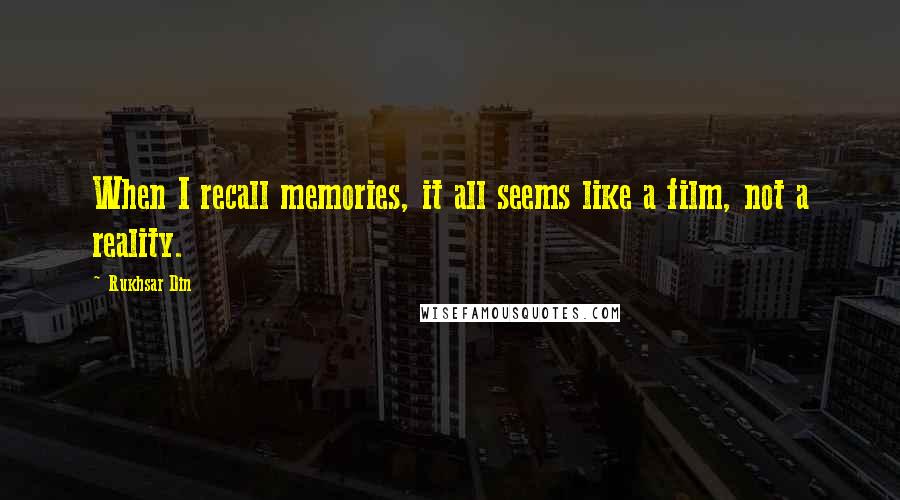 Rukhsar Din Quotes: When I recall memories, it all seems like a film, not a reality.